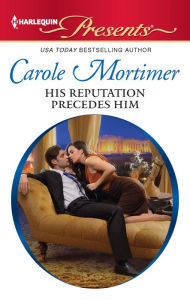 Title: His Reputation Precedes Him, Author: Carole Mortimer