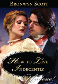 Title: How to Live Indecently, Author: Bronwyn Scott