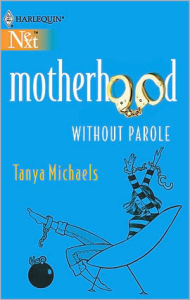 Title: Motherhood Without Parole, Author: Tanya Michaels