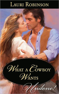 Title: What A Cowboy Wants, Author: Lauri Robinson