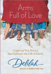 Alternative view 1 of Arms Full of Love: Inspiring True Stories that Celebrate the Gift of Family