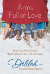 Alternative view 2 of Arms Full of Love: Inspiring True Stories that Celebrate the Gift of Family