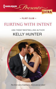 Title: Flirting With Intent (Harlequin Presents Extra Series #219), Author: Kelly Hunter