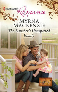 Title: The Rancher's Unexpected Family, Author: Myrna Mackenzie