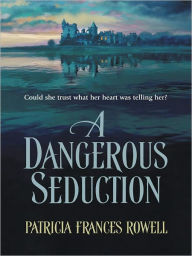 Title: A DANGEROUS SEDUCTION, Author: Patricia Frances Rowell