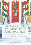 Alternative view 1 of A Miracle Under the Christmas Tree: Real Stories of Hope, Faith and the True Gifts of the Season