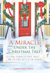 Alternative view 2 of A Miracle Under the Christmas Tree: Real Stories of Hope, Faith and the True Gifts of the Season