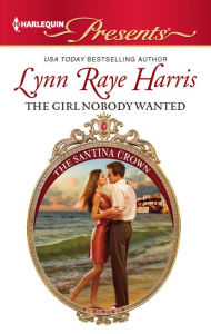 Title: The Girl Nobody Wanted, Author: Lynn Raye Harris