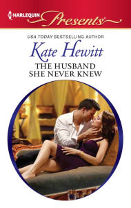 Title: The Husband She Never Knew, Author: Kate Hewitt