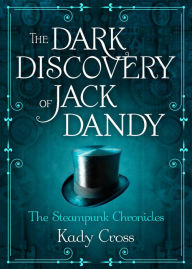 Title: The Dark Discovery of Jack Dandy, Author: Kady Cross