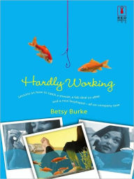 Title: Hardly Working, Author: Betsy Burke