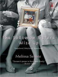 Title: The Solomon Sisters Wise Up, Author: Melissa Senate