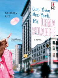 Title: Live from New York, It's Lena Sharpe, Author: Courtney Litz