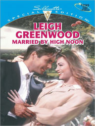 Title: MARRIED BY HIGH NOON, Author: Leigh Greenwood