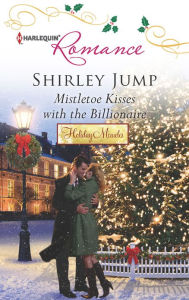 Title: Mistletoe Kisses with the Billionaire, Author: Shirley Jump