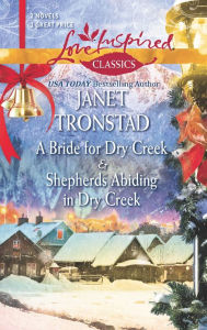 Title: A Bride for Dry Creek / Shepherds Abiding in Dry Creek (Love Inspired Classics Series), Author: Janet Tronstad