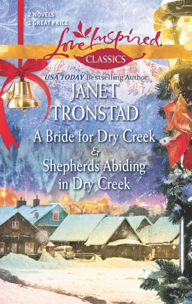 A Bride for Dry Creek / Shepherds Abiding in Dry Creek (Love Inspired Classics Series)