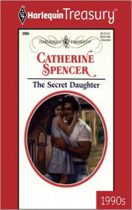 Title: THE SECRET DAUGHTER, Author: Catherine Spencer