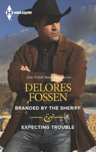 Title: Branded by the Sheriff & Expecting Trouble: An Anthology, Author: Delores Fossen