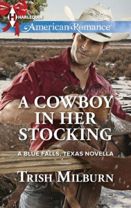 Title: A Cowboy in Her Stocking: A Single Dad Romance, Author: Trish Milburn