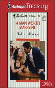 Title: A MAN WORTH MARRYING, Author: Phyllis Halldorson
