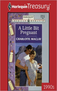 Title: A LITTLE BIT PREGNANT, Author: Charlotte Maclay