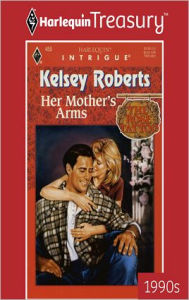 Title: Her Mother's Arms (Harlequin Intrigue Series #455), Author: Kelsey Roberts