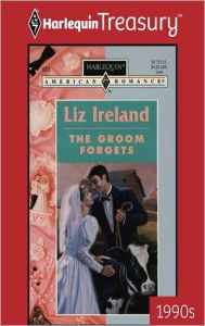 Title: THE GROOM FORGETS, Author: Liz Ireland