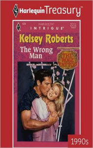 Title: The Wrong Man (Harlequin Intrigue Series #429), Author: Kelsey Roberts