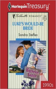 Title: Luke's Would-Be Bride, Author: Sandra Steffen