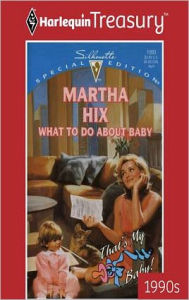 Title: WHAT TO DO ABOUT BABY, Author: Martha Hix