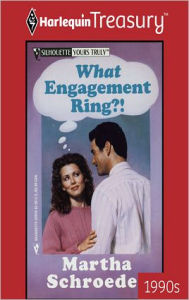 Title: What Engagement Ring?!, Author: Martha Schroeder