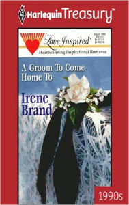 Title: A GROOM TO COME HOME TO, Author: Irene Brand