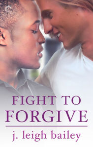 Title: Fight to Forgive, Author: j. leigh bailey