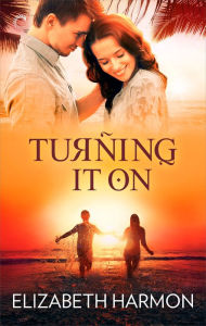 Title: Turning It On, Author: Elizabeth Harmon