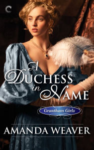 Title: A Duchess in Name: A Victorian Historical Romance, Author: Amanda Weaver