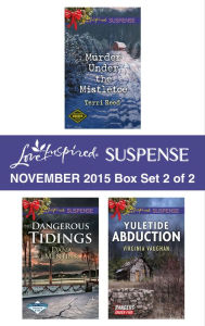 Title: Love Inspired Suspense November 2015 - Box Set 2 of 2: Murder Under the Mistletoe\Dangerous Tidings\Yuletide Abduction, Author: Terri Reed