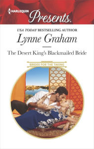 Title: The Desert King's Blackmailed Bride: A scandalous story of passion and romance, Author: Lynne Graham