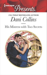 Title: His Mistress with Two Secrets, Author: Dani Collins