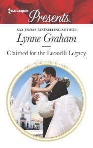 Title: Claimed for the Leonelli Legacy, Author: Lynne Graham