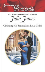 Title: Claiming His Scandalous Love-Child, Author: Julia James