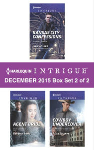 Title: Harlequin Intrigue December 2015 - Box Set 2 of 2: Kansas City Confessions\Agent Bride\Cowboy Undercover, Author: Julie Miller