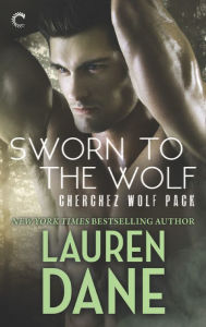 Title: Sworn to the Wolf (Cherchez Wolf Pack Series #2), Author: Lauren Dane