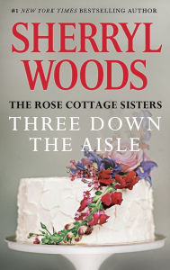 Title: Three Down the Aisle (Rose Cottage Sisters Series #1), Author: Sherryl Woods