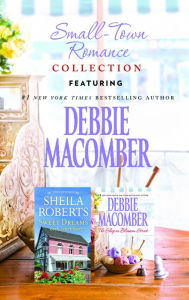 Title: Small-Town Romance Collection: The Shop On Blossom Street\Sweet Dreams on Center Street, Author: Debbie Macomber