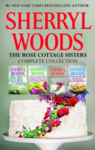 Title: Sherryl Woods Rose Cottage Complete Collection: Three Down the Aisle\What's Cooking?\The Laws of Attraction\For the Love of Pete, Author: Sherryl Woods