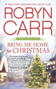 Title: Bring Me Home for Christmas, Author: Robyn Carr