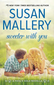 Title: Sweeter with You (Fool's Gold Novella), Author: Susan Mallery