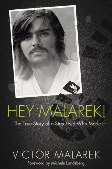 Hey Malarek!: The True Story of a Street Kid Who Made It