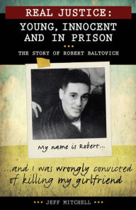 Title: Real Justice: Young, Innocent and in Prison: The Story of Robert Baltovich, Author: Jeff Mitchell